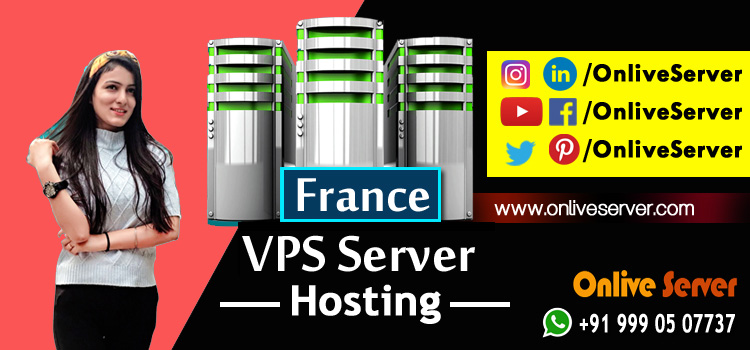 Choose The Right France VPS Server Hosting Service Provider Online