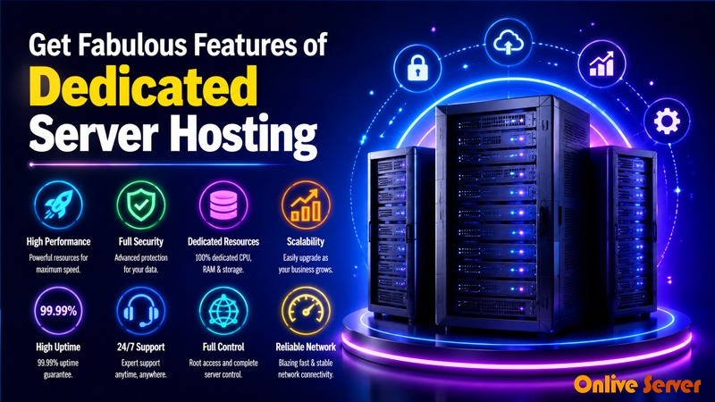 Get Fabulous Features of Dedicated Server Hosting from OnliveServer