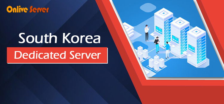 Why South Korea Dedicated Server Hosting Is the Best Choice – Onlive Server