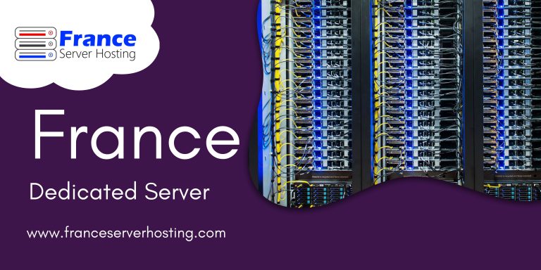 The France Dedicated Server: The Best Choice for Your Business