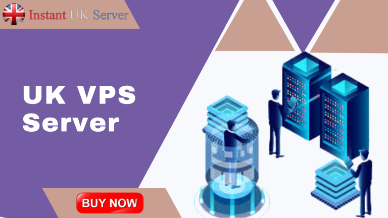Finding The Best UK VPS Server For Your Business Needs: Instant UK Server
