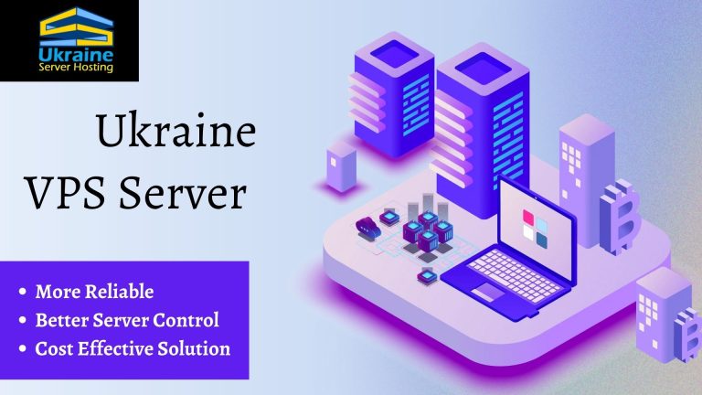 Ukraine Server Hosting: Take Your Business to the Next Level by Getting the Best Ukraine VPS Server